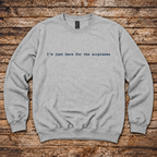 I'm Just Here for the Airplanes sweatshirt for pilots