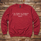 I've Flown to Airports you don't even know exist Sweatshirt