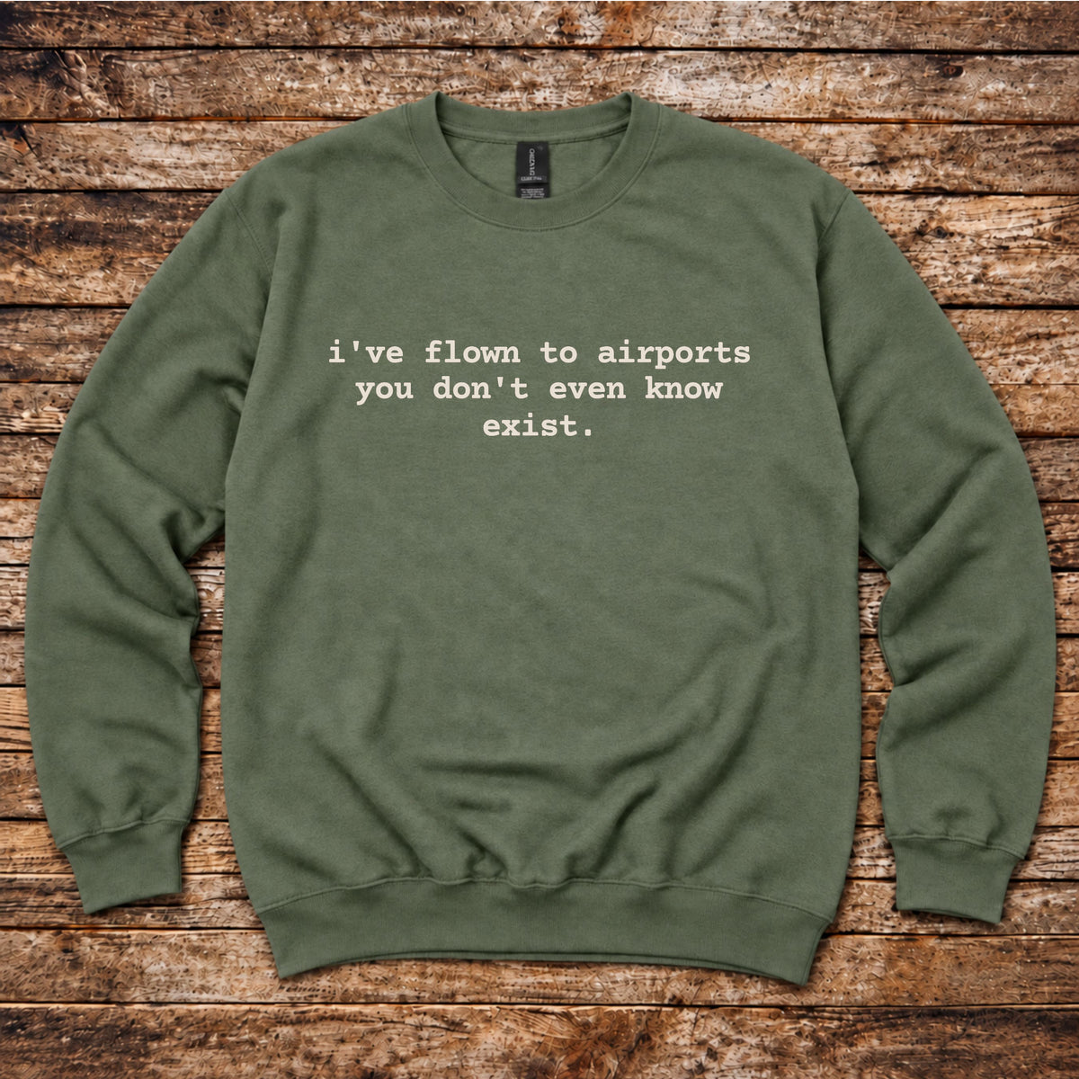 I've Flown to Airports you don't even know exist Sweatshirt