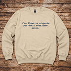 I've Flown to Airports you don't even know exist Sweatshirt