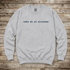 Wake me at Minimums Sweatshirt