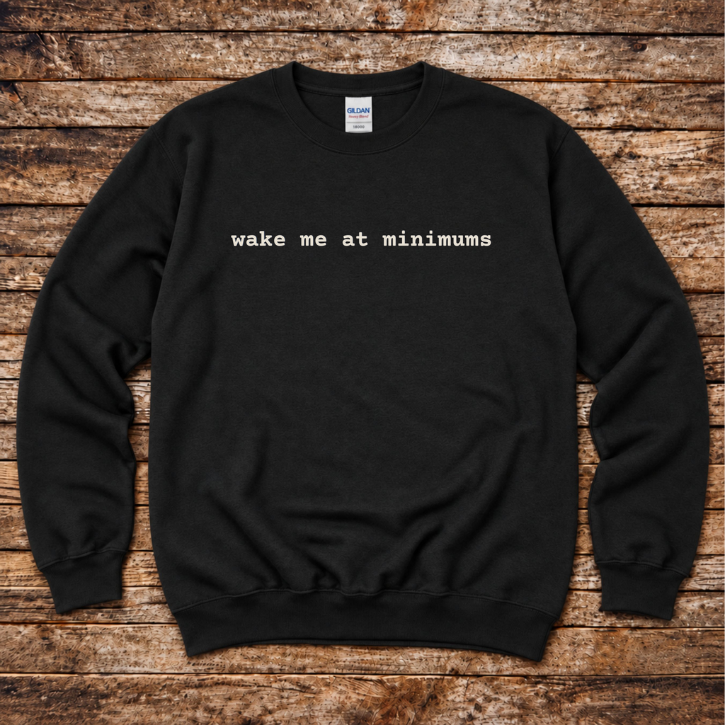 Wake me at Minimums Sweatshirt