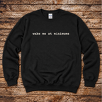Wake me at Minimums Sweatshirt