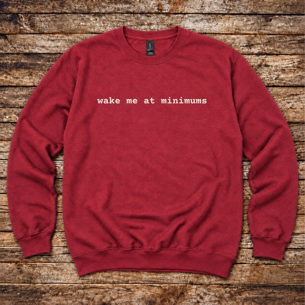 Wake me at Minimums Sweatshirt