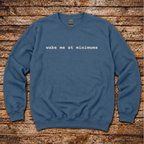 Wake me at Minimums Sweatshirt