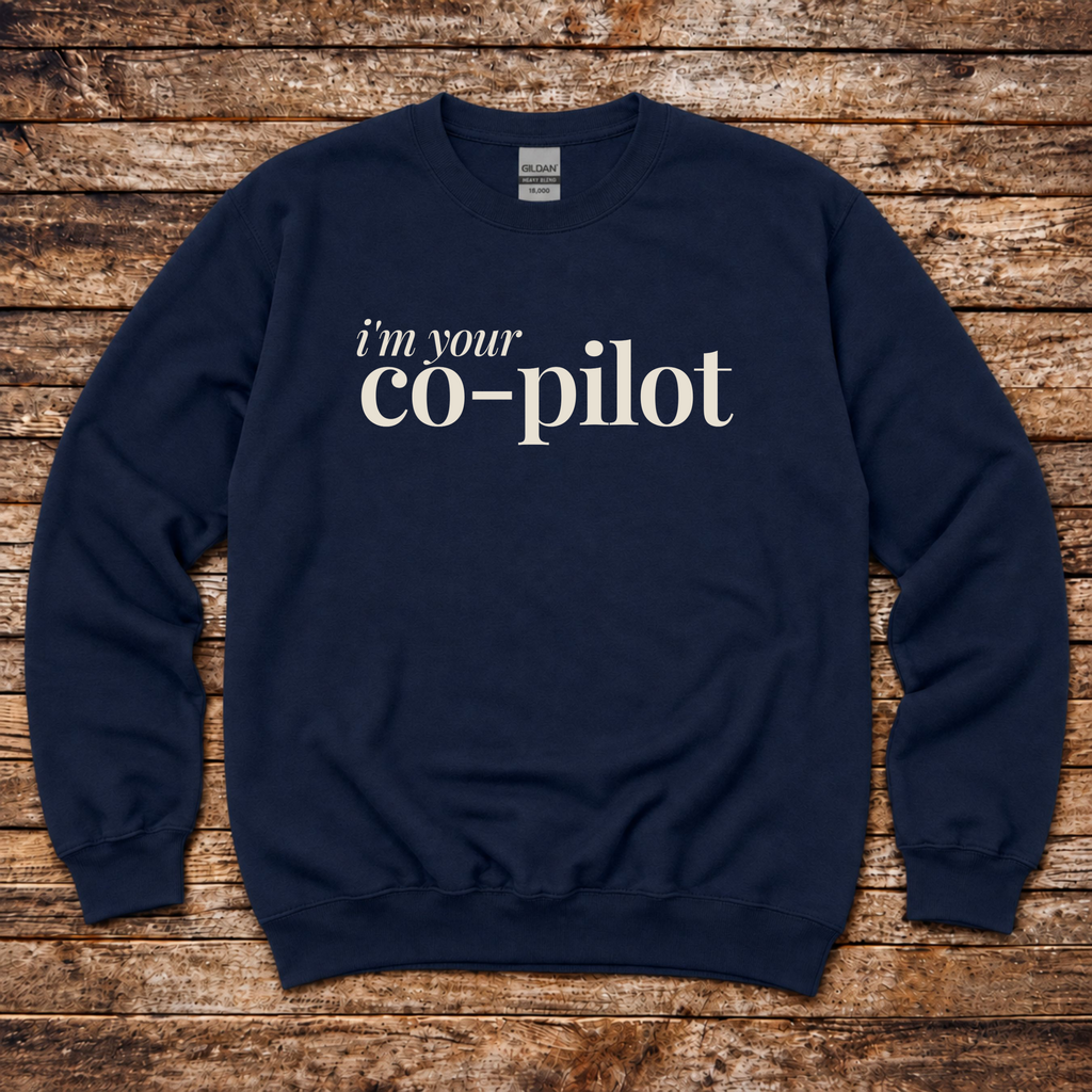 I'm Your Co-Pilot gift sweatshirt for anniversaries and birthdays
